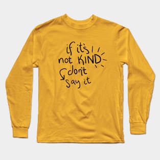 If it's Not Kind... Long Sleeve T-Shirt